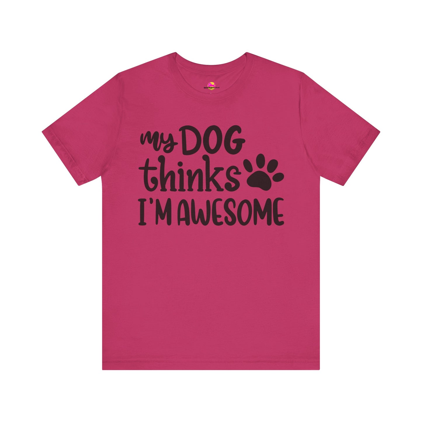 My Dog Thinks I'm Awesome T-Shirt