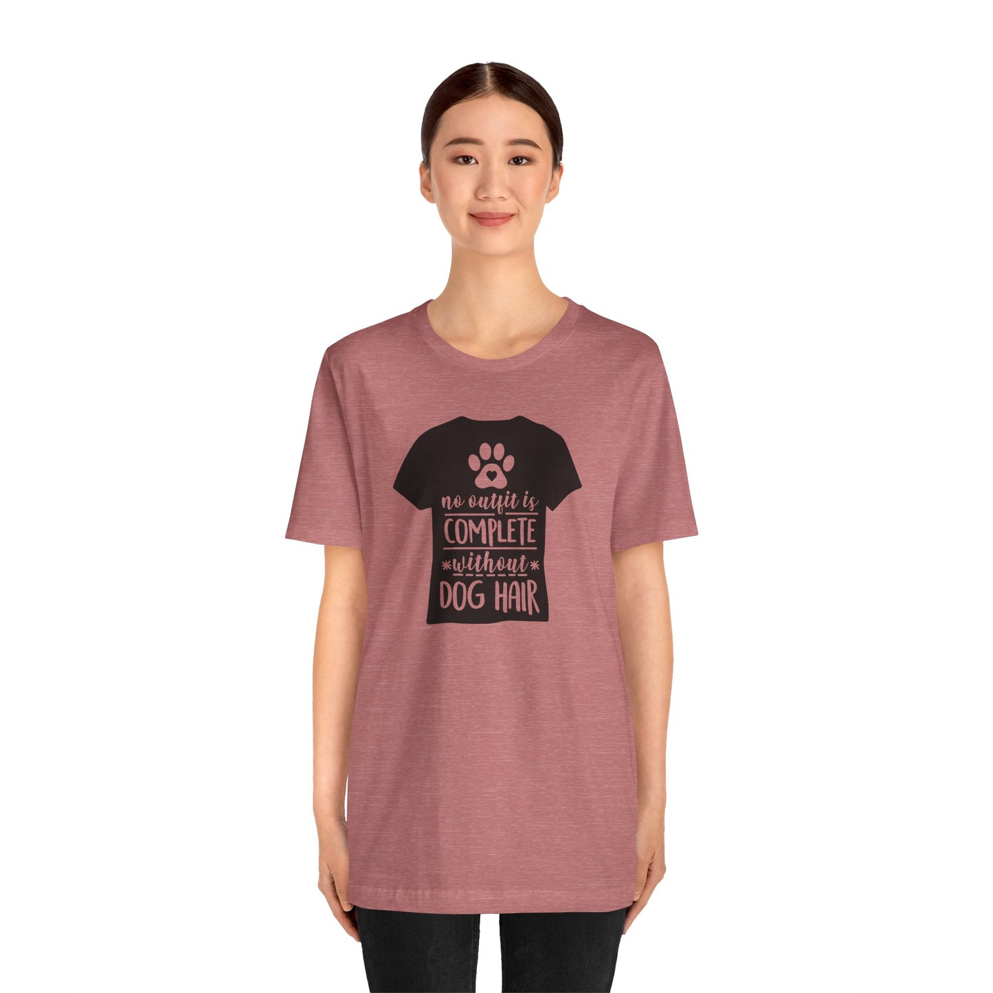 No Outfit Is Complete Without Dog Hair T-Shirt
