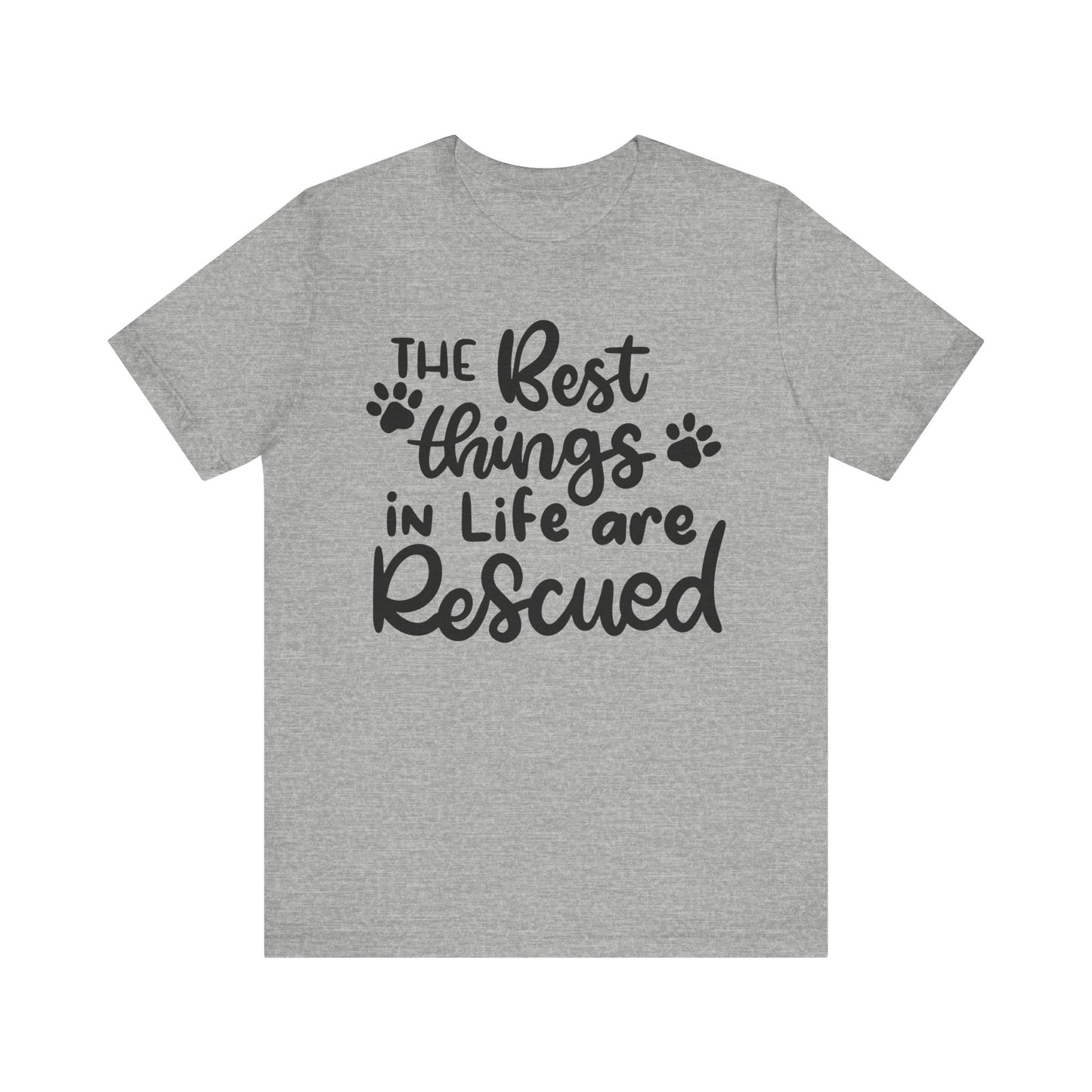 The Best Things In Life Are Rescued T-Shirt