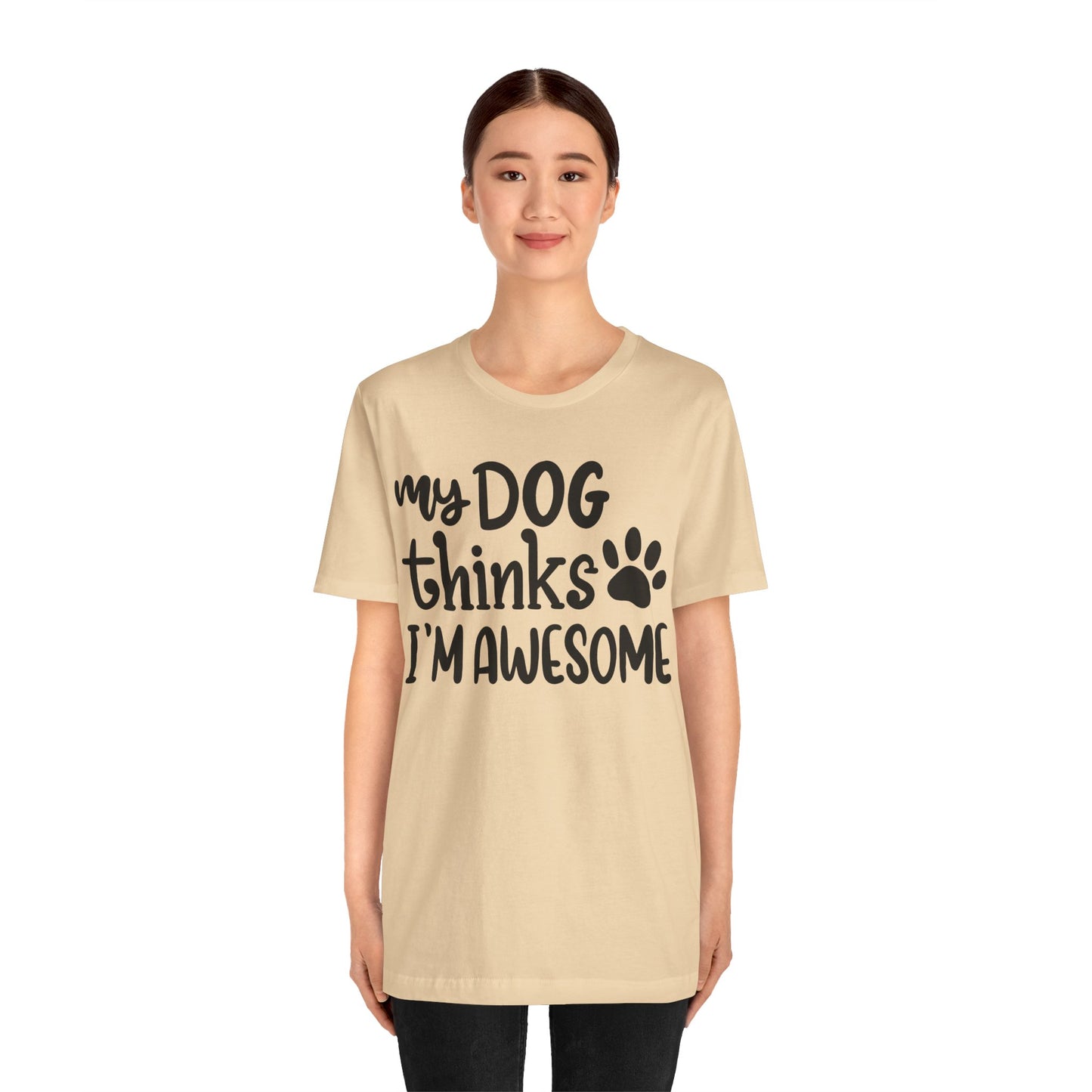 My Dog Thinks I'm Awesome T-Shirt