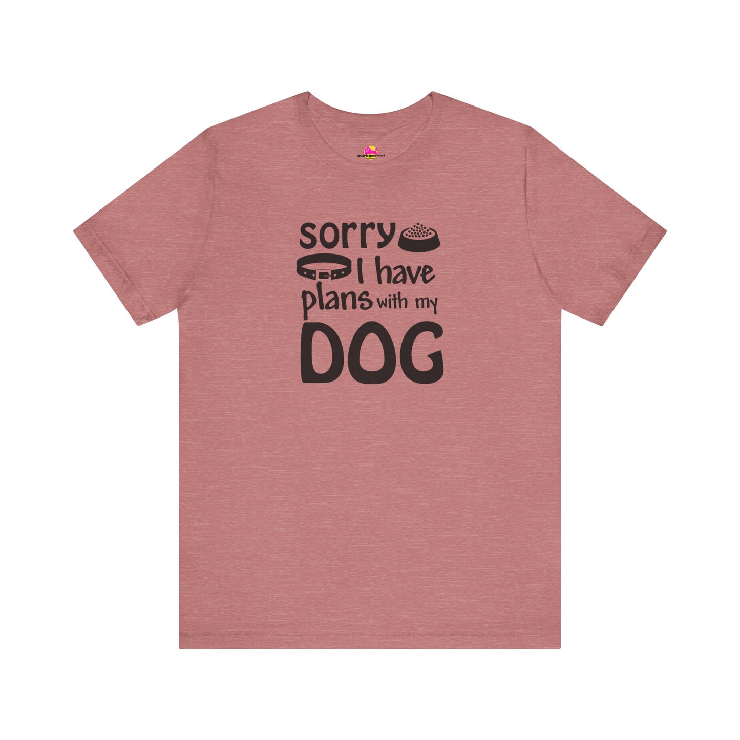 Sorry I Have Plans With My Dog T-Shirt