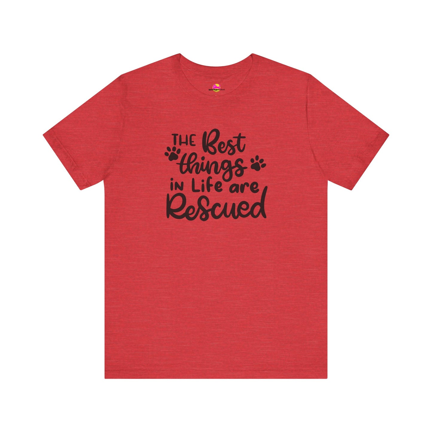 The Best Things In Life Are Rescued T-Shirt