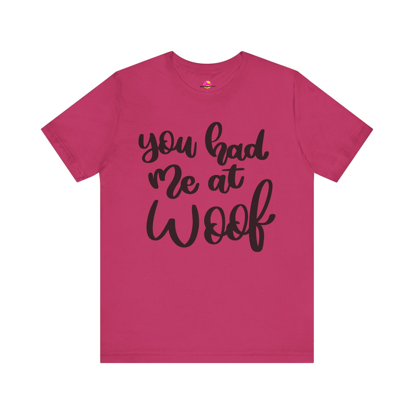 You Had Me At Woof T-Shirt