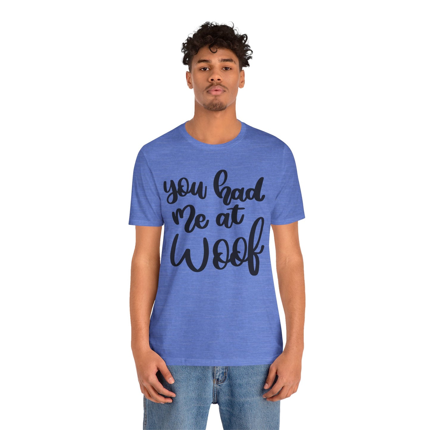 You Had Me At Woof T-Shirt