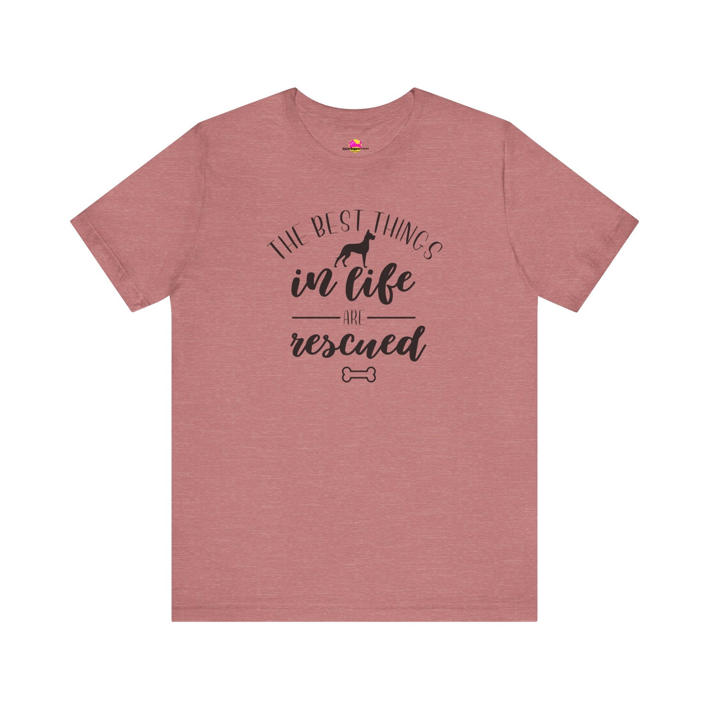 The Best Things In Life Are Rescued T-Shirt