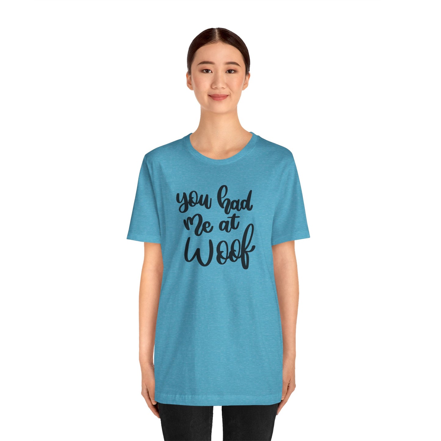 You Had Me At Woof T-Shirt