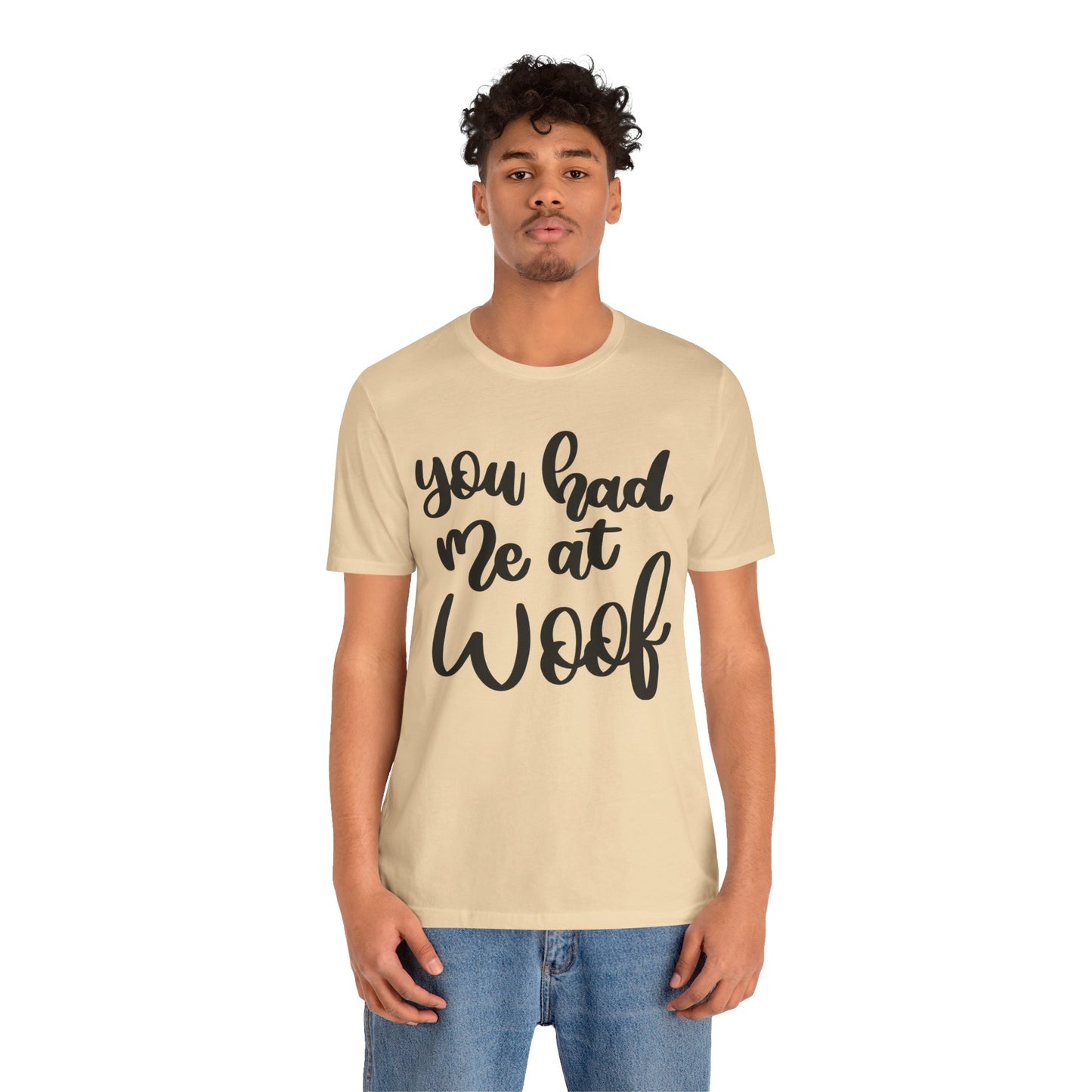 You Had Me At Woof T-Shirt