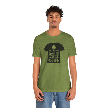 No Outfit Is Complete Without Dog Hair T-Shirt