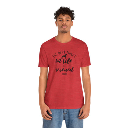 The Best Things In Life Are Rescued T-Shirt