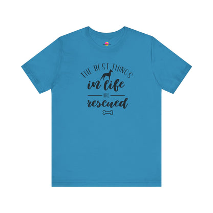 The Best Things In Life Are Rescued T-Shirt
