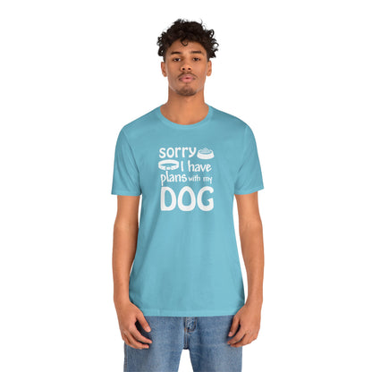 Sorry I Have Plans With My Dog T-Shirt