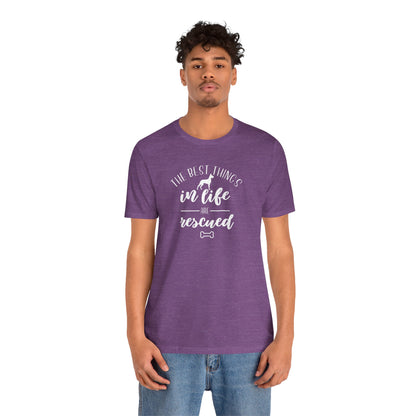 The Best Things In Life Are Rescued T-Shirt