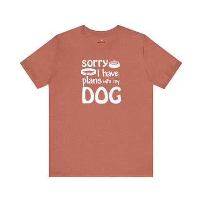 Sorry I Have Plans With My Dog T-Shirt