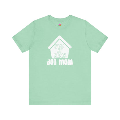 Stay At Home Dog Mom T-Shirt