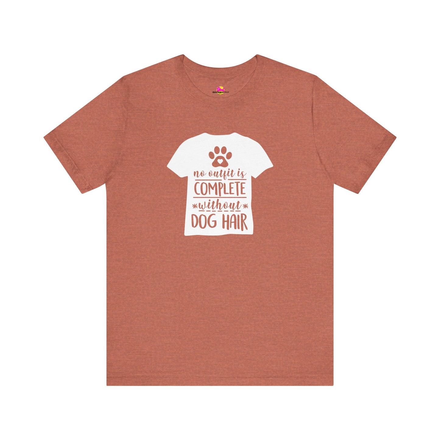 No Outfit Is Complete Without Dog Hair T-Shirt