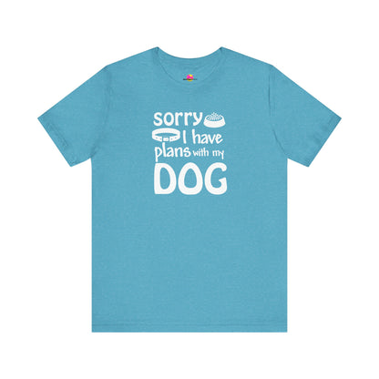Sorry I Have Plans With My Dog T-Shirt