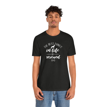 The Best Things In Life Are Rescued T-Shirt