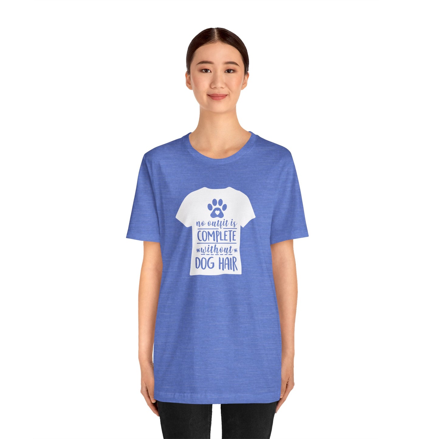 No Outfit Is Complete Without Dog Hair T-Shirt