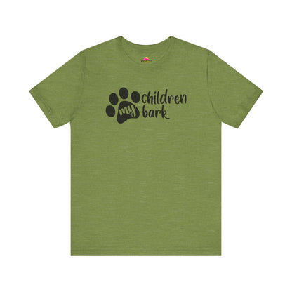 My Children Bark T-Shirt