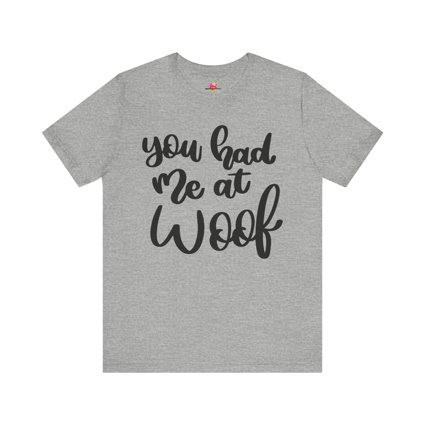 You Had Me At Woof T-Shirt