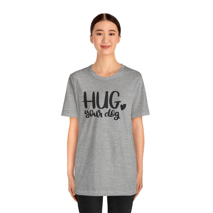 Hug Your Dog T-Shirt