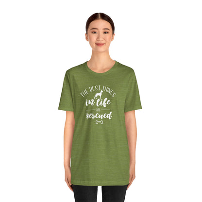 The Best Things In Life Are Rescued T-Shirt