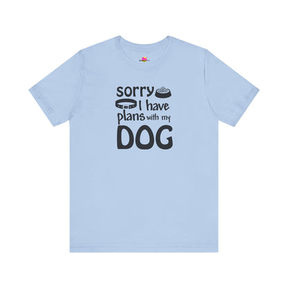 Sorry I Have Plans With My Dog T-Shirt