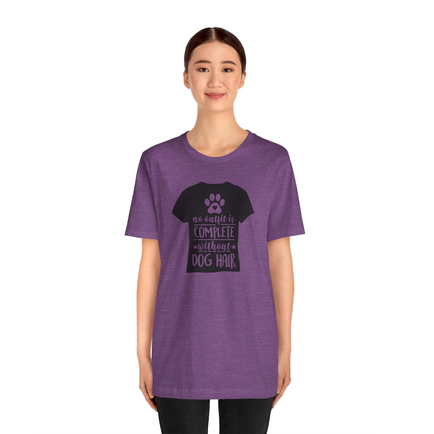 No Outfit Is Complete Without Dog Hair T-Shirt