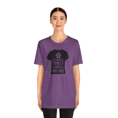 No Outfit Is Complete Without Dog Hair T-Shirt