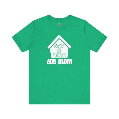 Stay At Home Dog Mom T-Shirt