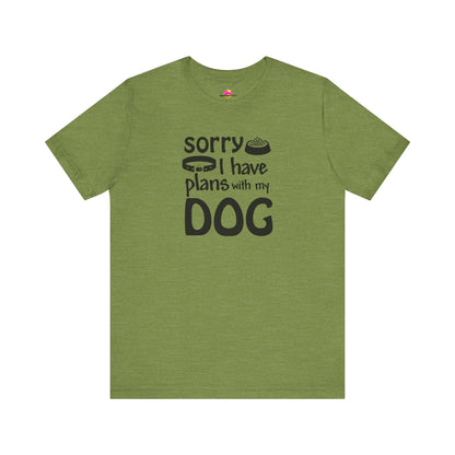 Sorry I Have Plans With My Dog T-Shirt