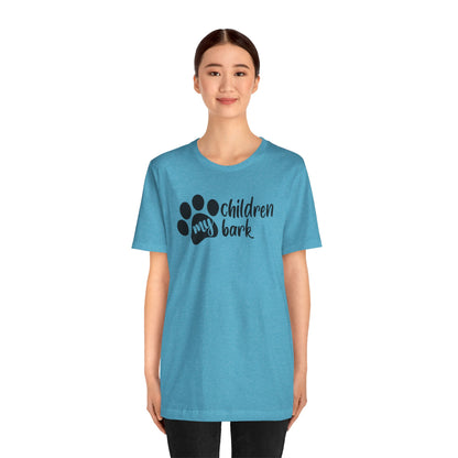 My Children Bark T-Shirt