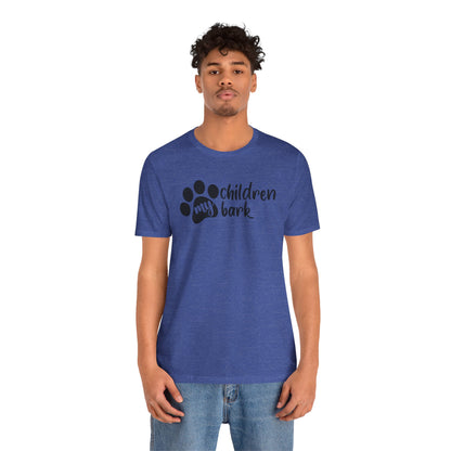 My Children Bark T-Shirt