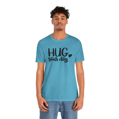 Hug Your Dog T-Shirt