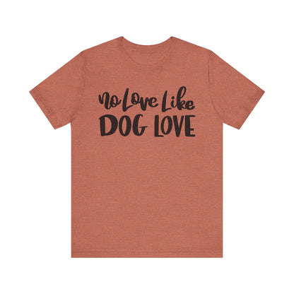 No Love Like Dog Love T-Shirt