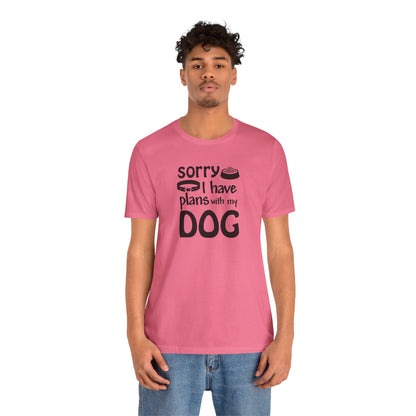 Sorry I Have Plans With My Dog T-Shirt