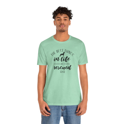 The Best Things In Life Are Rescued T-Shirt