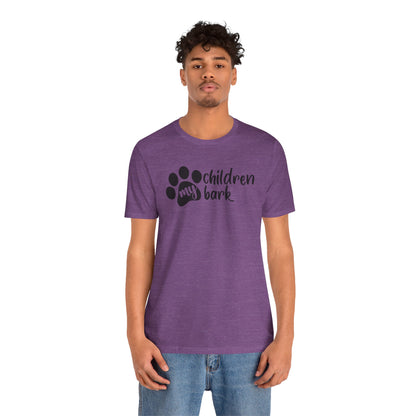 My Children Bark T-Shirt