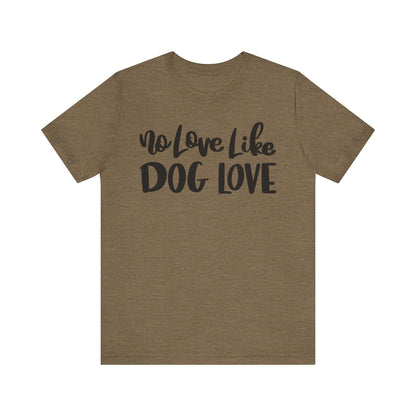 No Love Like Dog Love T-Shirt