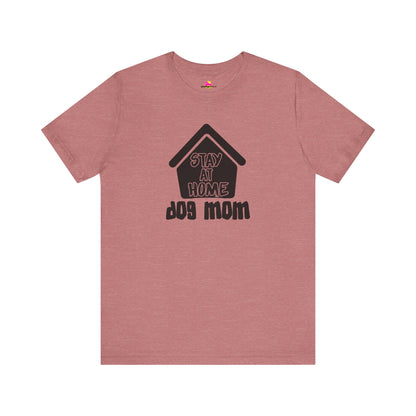 Stay At Home Dog Mom T-Shirt