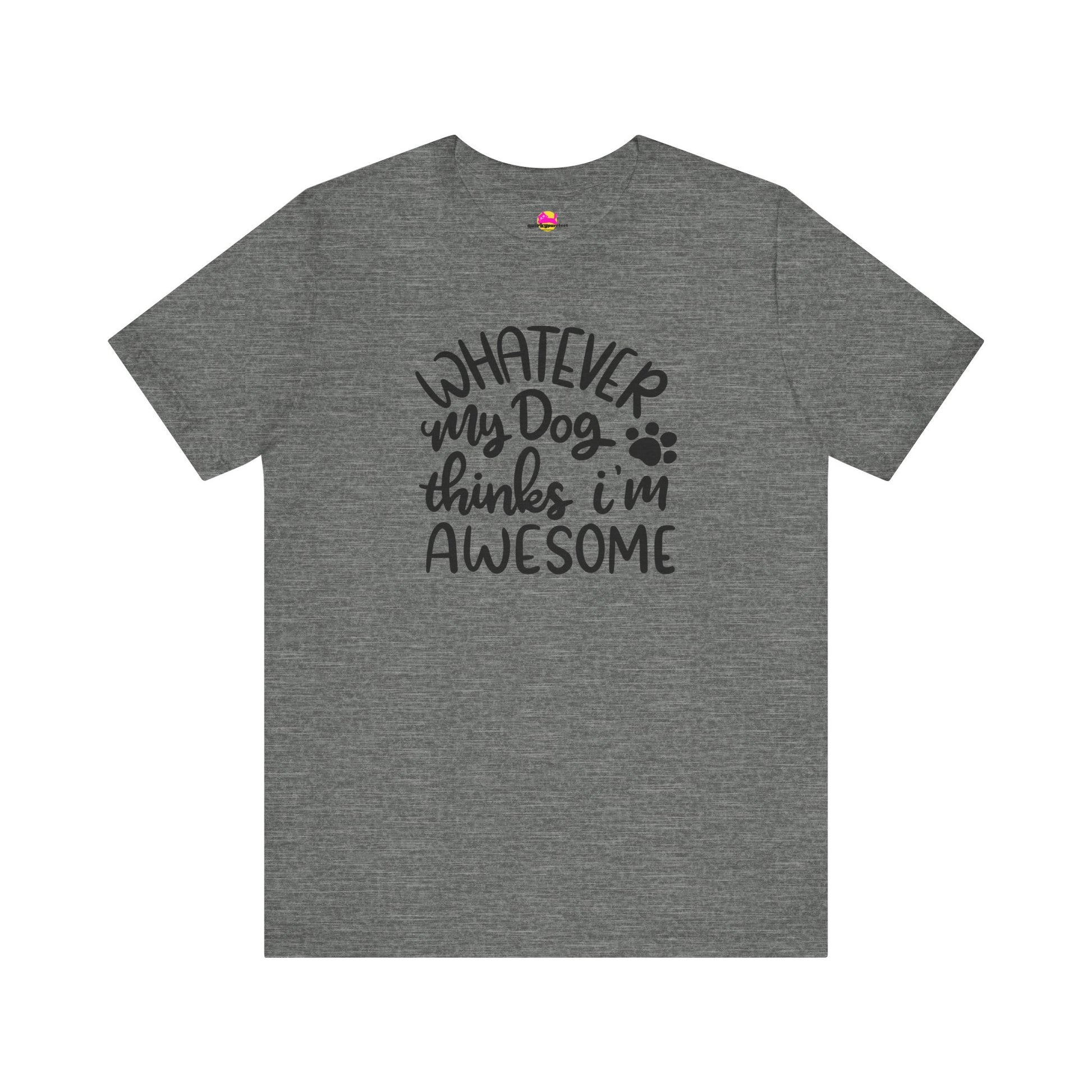 Whatever My Dog Thinks I'm Awesome T-Shirt alternate product view 3