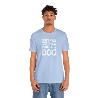 Sorry I Have Plans With My Dog T-Shirt