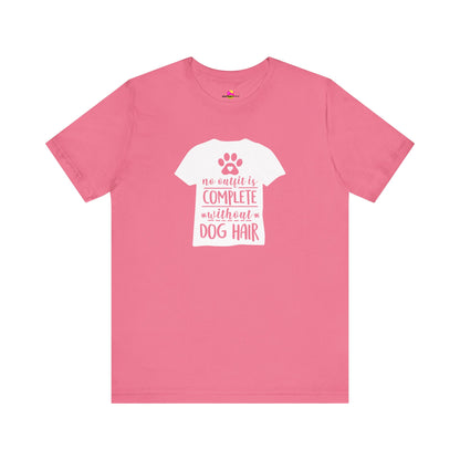 No Outfit Is Complete Without Dog Hair T-Shirt