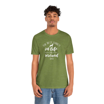 The Best Things In Life Are Rescued T-Shirt