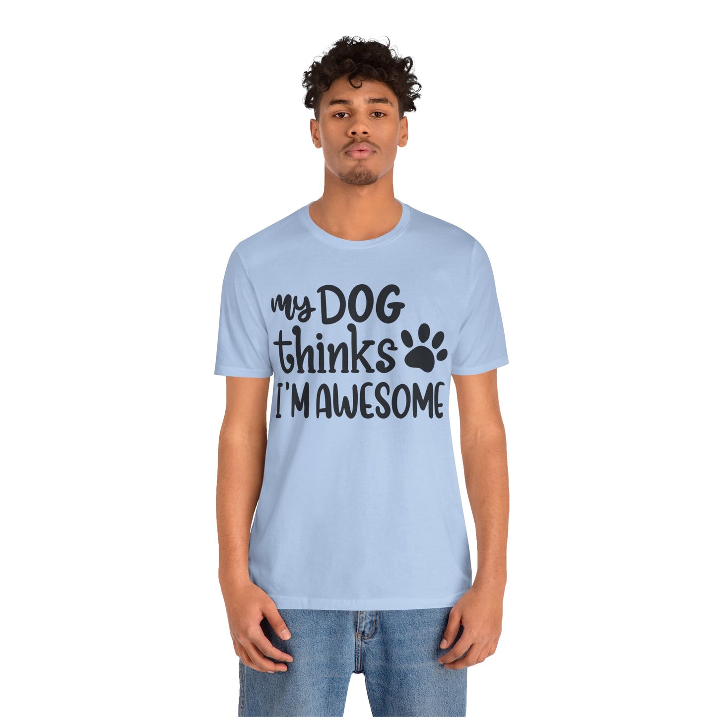My Dog Thinks I'm Awesome T-Shirt