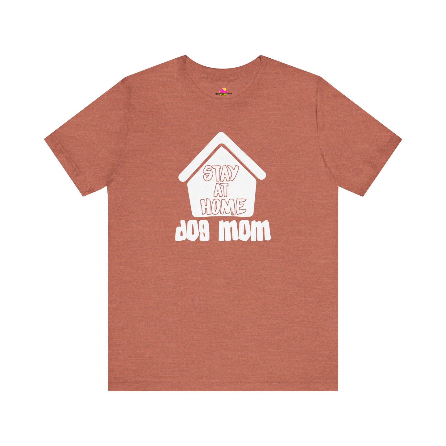 Stay At Home Dog Mom T-Shirt