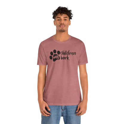 My Children Bark T-Shirt