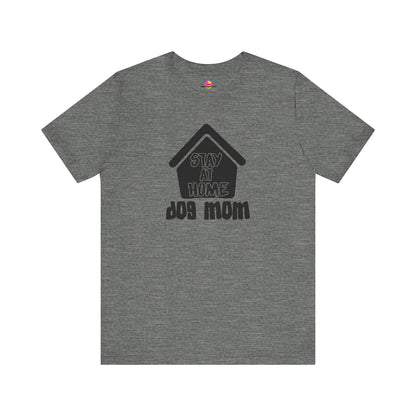 Stay At Home Dog Mom T-Shirt