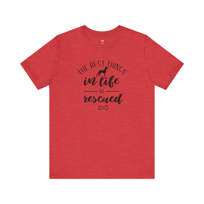 The Best Things In Life Are Rescued T-Shirt