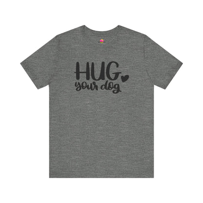Hug Your Dog T-Shirt